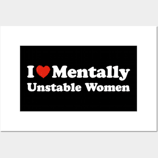 I love mentally unstable women Posters and Art